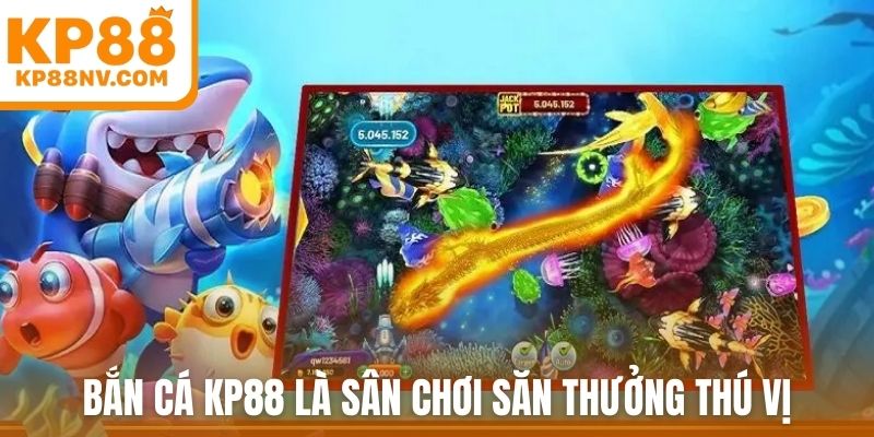 Bắn cá KP88 là sân chơi săn thưởng thú vị