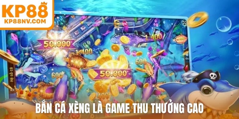 Bắn cá xèng là game thu thưởng cao