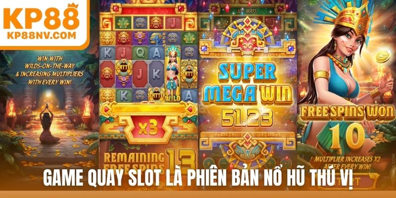Game quay slot là phiên bản nổ hũ thú vị