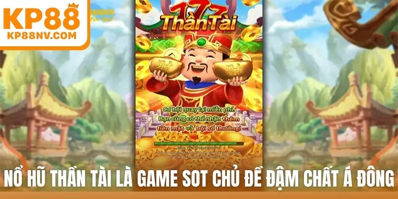 Nổ hũ thần tài là game sot chủ đề đậm chất Á Đông